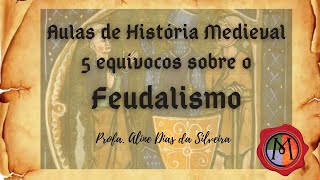 5 Equívocos sobre o Feudalismo [upl. by Erasme]