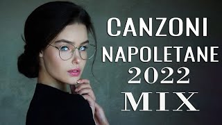 Canzoni Napoletane 2022 Mix ♫ Migliore Musica Napoletana 2022 ♫ Canzoni Napoletane Famose [upl. by Aiset]