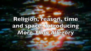 Religion reason time and space introducing More Than Allegory [upl. by Anade]