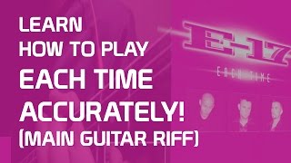 EACH TIME E17 ACCURATE GUITAR RIFF TUTORIAL [upl. by Jack374]