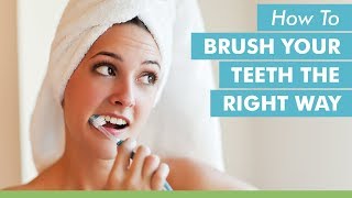 How To Brush Your Teeth The Right Way [upl. by Ahseem]