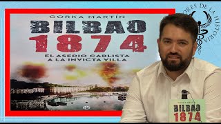 BILBAO 1874 El asedio carlista por Gorka Martín [upl. by Erund]