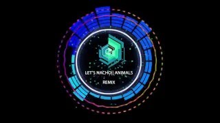 LETS NACHO  MARTIN GARRIX ANIMALS REMIX [upl. by Errised]