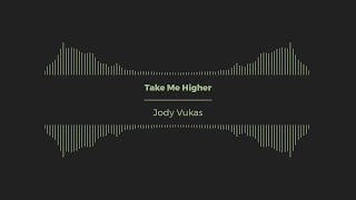 Jody Vukas  Take Me Higher [upl. by Orsini]