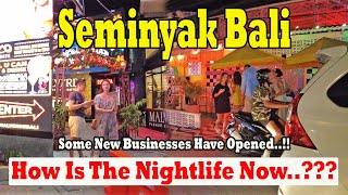 New Businesses Have Opened How Is The Nightlife In Seminyak Now Seminyak Bali Update [upl. by Ronnica459]