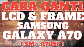 CARA GANTI LCD amp FRAME SAMSUNG GALAXY A70  SM  A705F [upl. by Aciria]