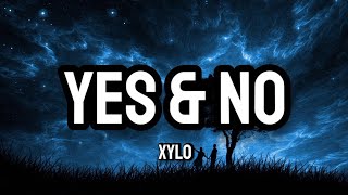 XYLO  Yes amp No Lyrics [upl. by Nnaes]