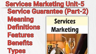 Services Marketing Unit5Service GuaranteeMeaningDefinitionFeaturesBenefitsTypes [upl. by Annahsal738]