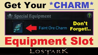 Get Your CHARM Equipment Slot in Lost Ark DONT FORGET quotSPECIAL EQUIPMENTquot in Lost Ark [upl. by Acsicnarf]