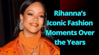 Rihanna’s Iconic Fashion Moments Over the Years [upl. by Ycnaffit]