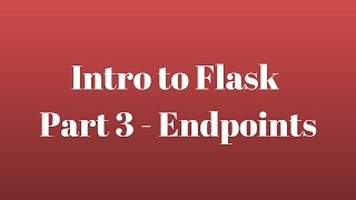 Intro to Flask Part 3  Endpoints [upl. by Sawyere976]