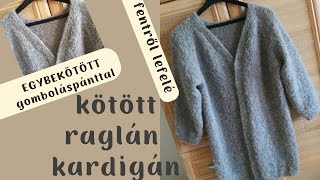 Kötött raglán kardigán fentről lefelé egybekötött gomboláspánt  Knitted topdown raglan cardigan [upl. by Ittocs833]