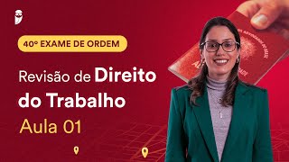 Revisão de Direito do Trabalho – Aula 01  1ª Fase  OAB 40 [upl. by Egag]