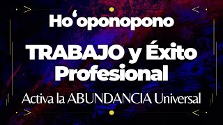 Hooponopono  TRABAJO y ÉXITO PROFESIONAL 😇🙌 Elimina BLOQUEOS y Activa la ABUNDANCIA 💰 [upl. by Turner]