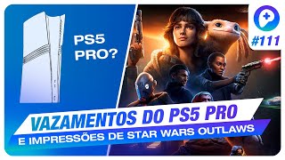 Vazamentos do PS5 PRO e nossa opinião sobre Star Wars Outlaws  Projeto Atlas  EP111 [upl. by Eno]