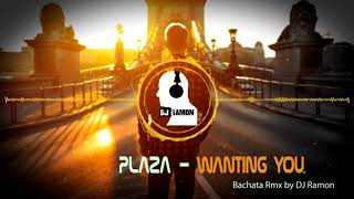 PLAZA  Wanting You Bachata Remix by 🎧DJ Ramon🎧 [upl. by Ardnu128]