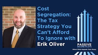 85  Cost Segregation The Tax Strategy You Can’t Afford to Ignore with Erik Oliver [upl. by Won]