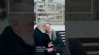 Best Firming Face Moisturizer for Aging Skin [upl. by Crescint]