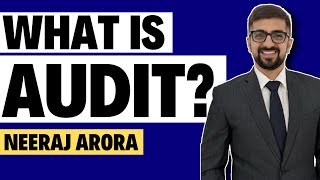 What is Audit Auditing क्या है  Basics of Audit By Neeraj Arora [upl. by Rutherford]