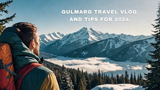 Gulmarg Travel Vlog and Tips 2024 [upl. by Hahn]