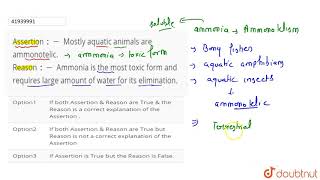 Assertion  Mostly aquatic animals are ammonotelic Reason  Ammonia is the most toxic [upl. by Zevahc968]