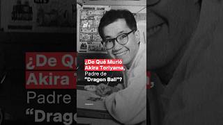 ¿De qué murió Akira Toriyama creador de Dragon Ball  N Shorts [upl. by Yenttirb]