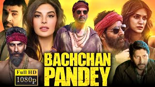 Bachchan Pandey Full Movie  Akshay Kumar Kriti Sanon Jacqueline Fernandez 1080p HD FactsampReview [upl. by Fletcher920]