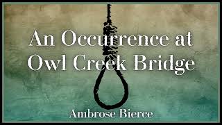 An Occurrence at Owl Creek Bridge  Ambrose Bierce  Full Audiobook [upl. by Anerak]