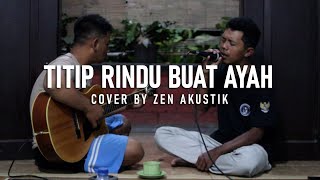 TITIP RINDU BUAT AYAH  COVER BY ZEN AKUSTIK [upl. by Fisuoy]