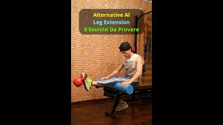 ALTERNATIVE AL LEG EXTENSION  8 Esercizi Da Provare [upl. by Reema169]