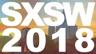 SXSW 2018 [upl. by Cinemod]