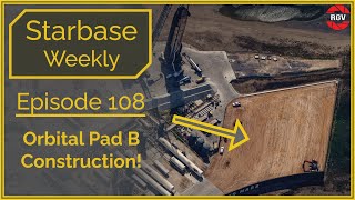 Starbase Weekly Ep108 Orbital Pad B Construction Started [upl. by Yeslehc]