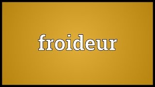 Froideur Meaning [upl. by Irneh]