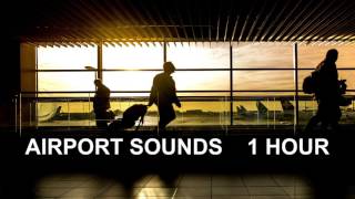 Airport Sounds  One Hour The Most Complete Airport Ambience [upl. by Behrens]