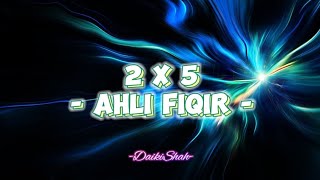 Ahli Fiqir  2 X 5 Lirik Lagu [upl. by Yager]