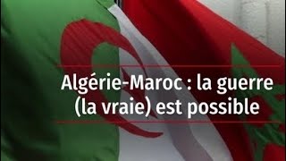 Pour la 1ère fois depuis 1976 l’Algérie et le Maroc envisagent une confrontation militaire directe [upl. by Attelrak192]