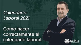 Calendario Laboral 2021 Como hacer correctamente el calendario laboral [upl. by Dotson]