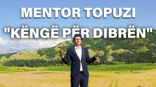 Mentor Topuzi  Këngë për Dibrën [upl. by Massimo]