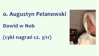 o Augustyn Pelanowski  Dawid w Nob cykl nagrań cz 311 [upl. by Aramoix639]