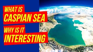 The Landlocked CASPIAN SEA  why is it IMPORTANT and INTERESTING [upl. by Cryan203]