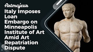 Italy Imposes Loan Embargo on Minneapolis Institute of Art Amid Art Repatriation Dispute [upl. by Suixela871]