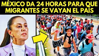 MÉXICO DA 24 HORAS PARA QUE MIGRANTES SE VAYAN DEL PAÍS [upl. by Laven328]