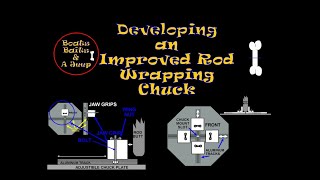 E98 Developing an Improved Rod Wrapping Chuck [upl. by Terrena683]