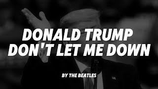 Donald Trump  Dont let me down by The Beatles AI Cover  Lyric [upl. by Dede]