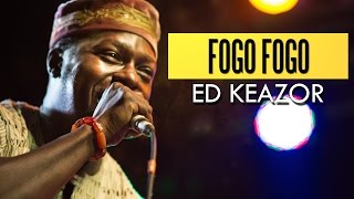 Ed Keazor  Fogo Fogo Felabration 2016 [upl. by Wein]