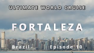 🇧🇷 Discovering Fortaleza Ultimate World Cruise Ep10  BZ Travel [upl. by Notnyw]