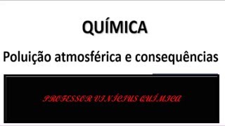 POLUIÇÃO ATMOSFÉRICA EFEITO ESTUFA  CAMADA DE OZÔNIO  CHUVA ÁCIDA  Professor Vinícius  QUÍMICA [upl. by Valma]