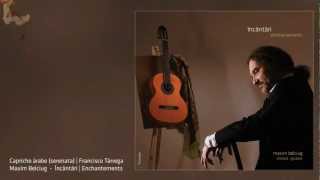 Maxim Belciug  Capricho árabe Francisco Tárrega From the CD quotÎncântări  Enchantementsquot [upl. by Yellehs]