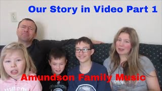 Amundson Family Music  Our story in Video Part 1 [upl. by Cawley]