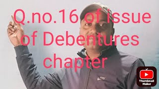 Qno16 of issue of Debentures chapter [upl. by Enirol]